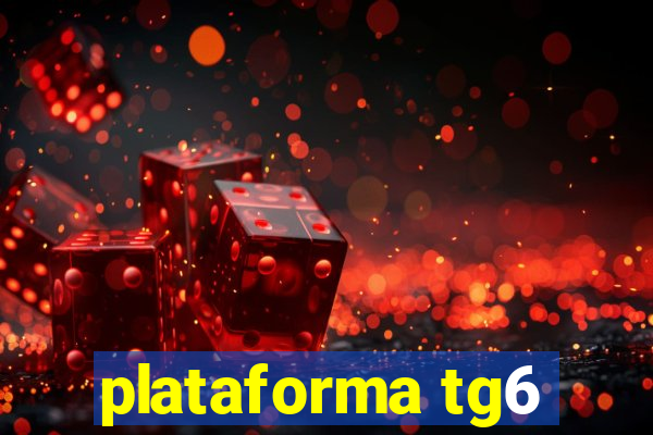 plataforma tg6